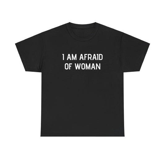 Funny Y2k joke shirt "I Am Afraid Of Woman" Heavy Cotton Tee